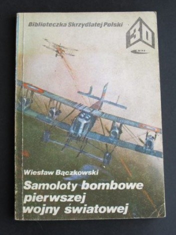Samoloty bombowe pierwszej wojny światowej - Wiesław Bączkowski