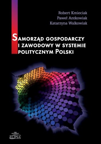 Samorząd gospodarczy i zawodowy w systemie politycznym Polski - Robert Kmieciak