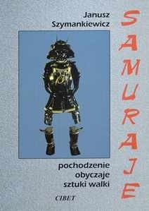 Samuraje: Pochodzenie, obyczaje, sztuki walki - Janusz Szymankiewicz