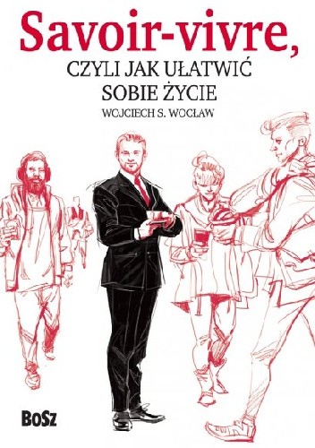 Savoir-vivre, czyli jak ułatwić sobie życie - Wojciech S. Wocław