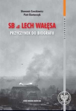 SB a Lech Wałęsa. Przyczynek do biografii - Sławomir Cenckiewicz