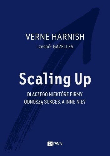 Scaling Up. Dlaczego niektóre firmy odnoszą sukces, a inne nie? - Verne Harnish