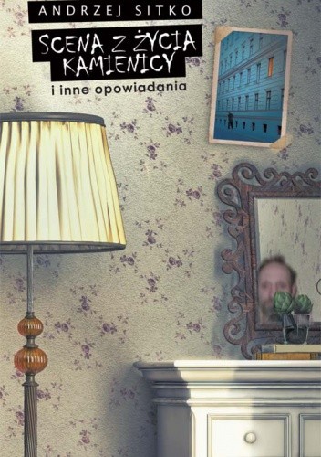 Scena z życia kamienicy i inne opowiadania - Andrzej Sitko