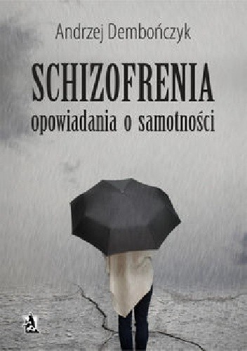 SCHIZOFRENIA opowiadania o samotności - Andrzej Dembończyk