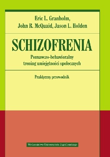 Schizofrenia. Poznawczo-behawioralny trening umiejętności społecznych. Praktyczny przewodnik - John R. McQuaid