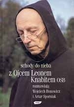 Schody do nieba. Z ojcem Leonem Knabitem OSB rozmawiają Wojciech Bonowicz i Artur Sporniak - Leon Knabit OSB