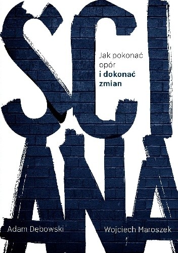 Ściana. Jak pokonać opór i dokonać zmian - Adam Dębowski