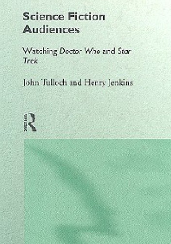 Science Fiction Audiences: Watching Star Trek and Doctor Who - Henry Jenkins