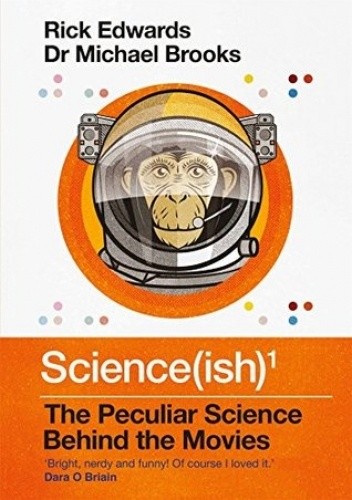 Science(ish): The Peculiar Science Behind the Movies - Michael Brooks