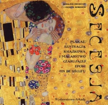 Secesja. Plakat, ilustracja książkowa i malarstwo czarującej epoki fin de siècle'u - Ormiston Rosalind