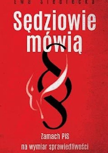 Sędziowie mówią. Zamach PIS na wymiar sprawiedliwości - Ewa Siedlecka
