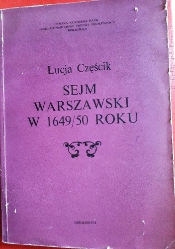 SEJM WARSZAWSKI w 1649-1650 ROKU - Łucja Częścik