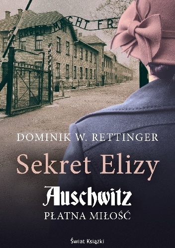 Sekret Elizy. Auschwitz. Płatna miłość - Dominik W. Rettinger
