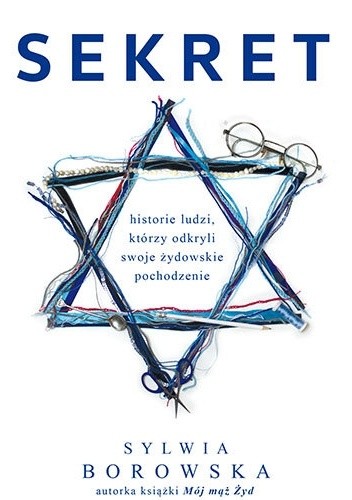 Sekret. Historie Polaków, którzy odkryli żydowskie pochodzenie - Sylwia Borowska