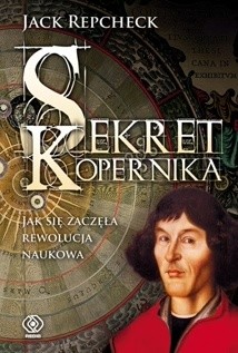 Sekret Kopernika. Jak zaczęła się rewolucja naukowa - Jack Repcheck