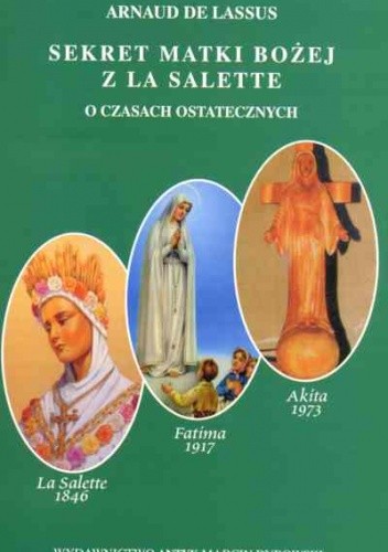Sekret Matki Bożej z La Salette. O czasach ostatecznych - Arnaud De Lassus