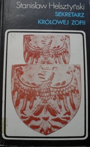 Sekretarz królowej Zofii (Kronika Grzegorza Patronika Bieczanina) - Stanisław Helsztyński