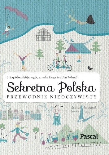 Sekretna Polska. Przewodnik nieoczywisty - Magdalena Stefańczyk