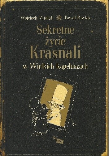 Sekretne życie Krasnali w Wielkich Kapeluszach - Wojciech Widłak