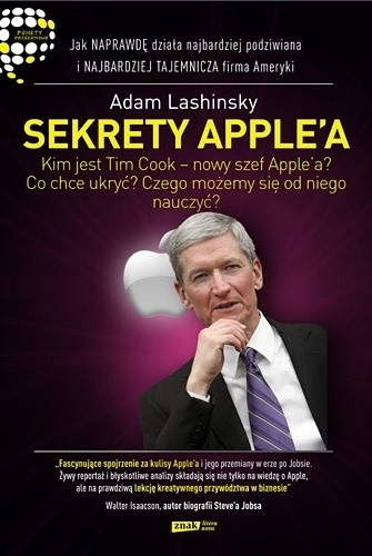 Sekrety Apple'a. Jak naprawdę działa najbardziej podziwiana i najbardziej tajemnicza firma Ameryki - Adam Lashinsky