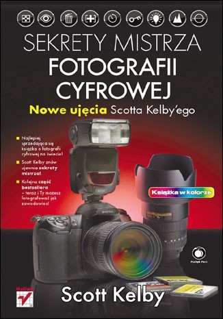Sekrety mistrza fotografii cyfrowej. Nowe ujęcia Scotta Kelbyego - Scott Kelby