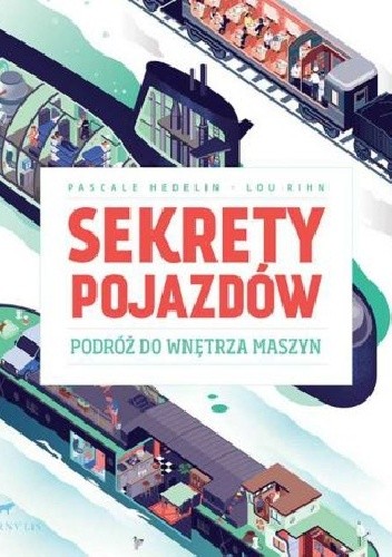 Sekrety pojazdów. Podróż do wnętrza maszyn - Pascale Hedelin