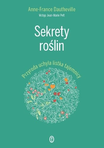 Sekrety roślin. Przyroda uchyla listka tajemnicy - Anne-France Dautheville