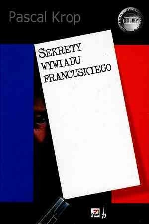 Sekrety wywiadu francuskiego - Pascal Krop