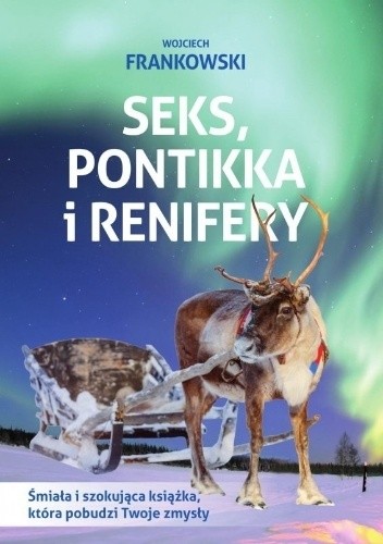 Seks, pontikka i renifery - Wojciech Frankowski