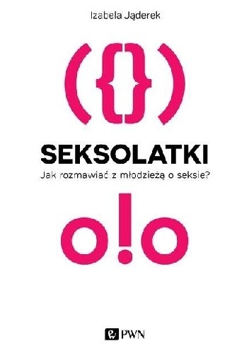 Seksolatki. Jak rozmawiać z młodzieżą o seksie? - Izabela Jąderek