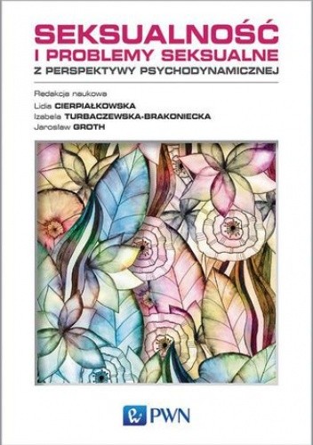 Seksualność i problemy seksualne z perspektywy psychodynamicznej - Lidia Cierpiałkowska
