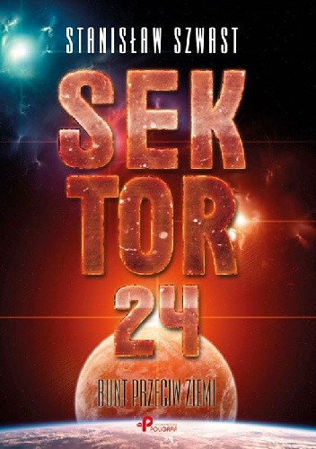 Sektor 24. Bunt przeciw Ziemi - Stanisław Szwast