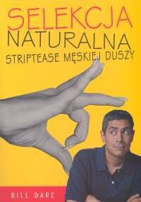 Selekcja naturalna. Striptease męskiej duszy - Bill Dare