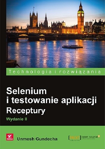 Selenium i testowanie aplikacji. Receptury. Wydanie II - Unmesh Gundecha