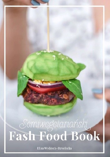 Semiwegetariański Fash Food Book - Eliza Wydrych-Strzelecka