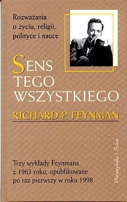 Sens tego wszystkiego. Rozważania o życiu, religii, polityce i nauce. - Richard P. Feynman