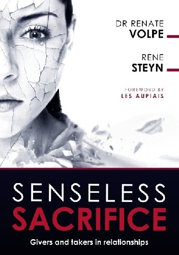 Senseless Sacrifice. Givers and Takers in Relationships - Renate Volpe
