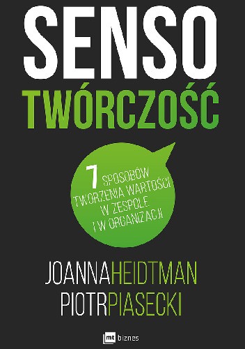 Sensotwórczość. 7 sposobów tworzenia wartości w zespole i w organizacji - Joanna Heidtman