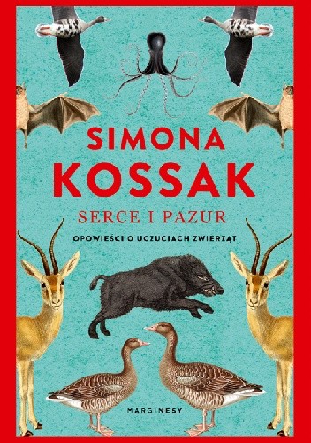 Serce i pazur. Opowieści o uczuciach zwierząt - Simona Kossak