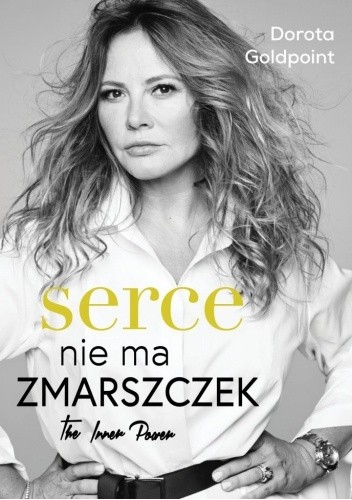 Serce nie ma zmarszczek. The Inner Power - Dorota Goldpoint