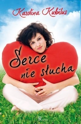 Serce nie słucha - Karolina Kubilus