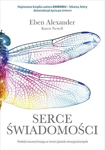 Serce świadomości. Podróż neurochirurga w świat zjawisk niewyjaśnionych - Eben Alexander
