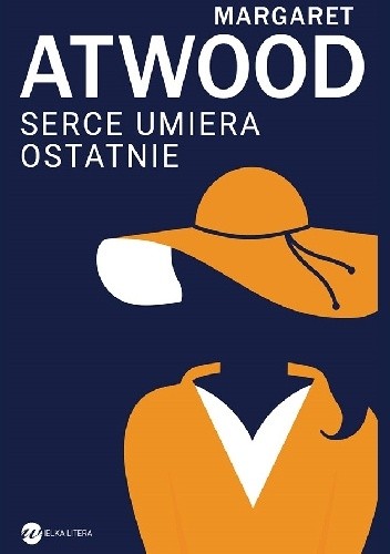 Serce umiera ostatnie - Margaret Atwood