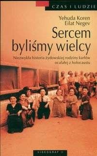 Sercem byliśmy wielcy. Niezwykła historia żydowskiej rodziny karłów ocalałej z holocaustu - Yehuda Koren