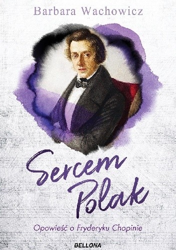 Sercem Polak. Opowieść o Chopinie - Barbara Wachowicz