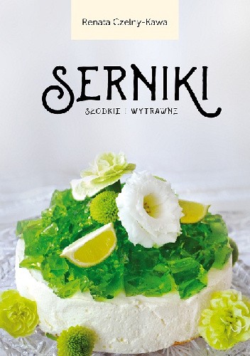 Serniki słodkie i wytrawne - Renata Czelny-Kawa