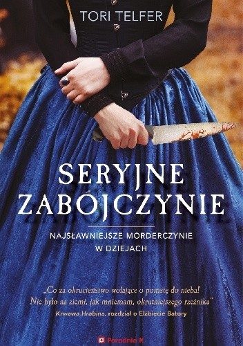 Seryjne zabójczynie. Najsławniejsze morderczynie w dziejach - Tori Telfer