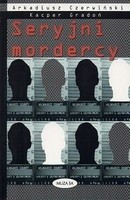 Seryjni mordercy - Arkadiusz Czerwiński
