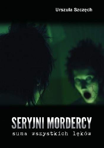 Seryjni mordercy. Suma wszystkich lęków - Urszula Szczęch