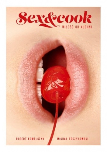 Sex & Cook. Miłość od kuchni - Robert Kowalczyk